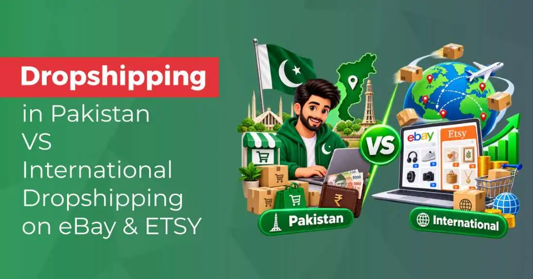 Dropshipping in Pakistan vs International Dropshipping on eBay or Etsy